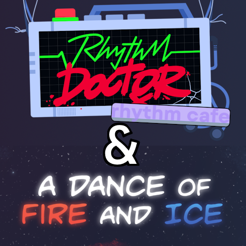 Image of Rhythm Doctor (and Rhythm Cafe) & A Dance of Fire and Ice